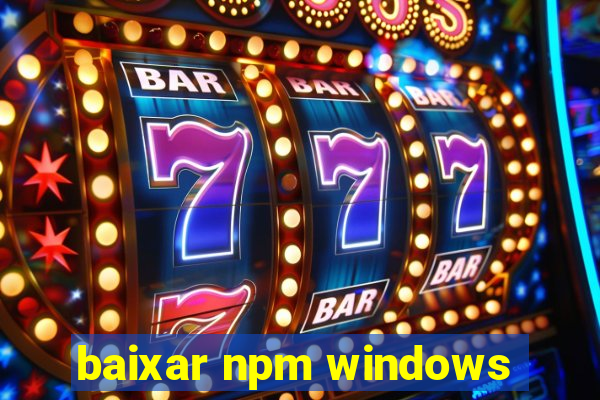 baixar npm windows